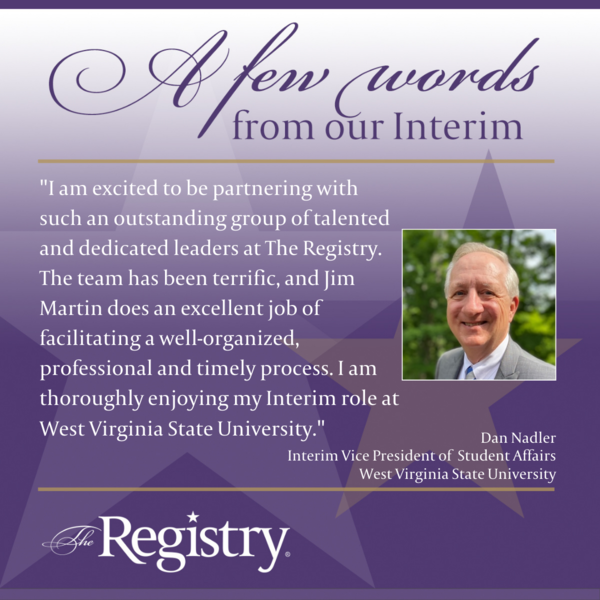 We are thrilled to hear that Registry Member Dan Nadler is enjoying his Interim role as Interim Vice President of Student Affairs at West Virginia State University.