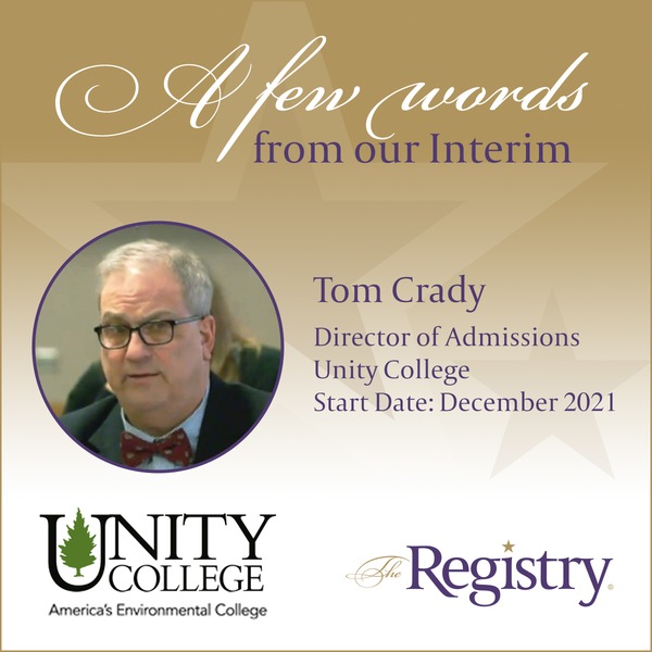 Special thanks to Registry Member Tom Crady for these words about his placement at Unity College as Interim Director of Admissions and working with The Registry