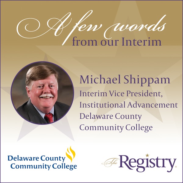 Best of luck to Registry Member Michael Shippam as he begins his placement as Interim Vice President for Institutional Advancement at Delaware County Community College