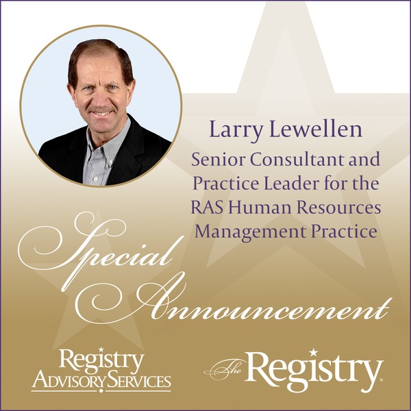 The Registry is proud to welcome Larry Lewellen to the RAS Human Resources Management Practice as a Senior Consultant and Practice Leader