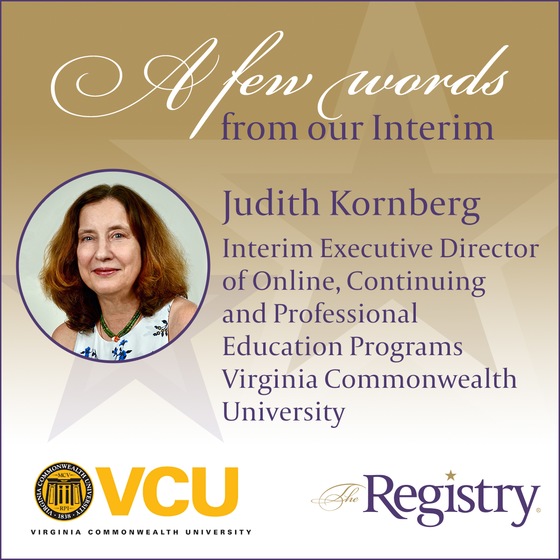 Best of luck to Registry Member Judith Kornberg as she continues her placement as Interim Executive Director of Online, Continuing and Professional Education Programs at Virginia Commonwealth University