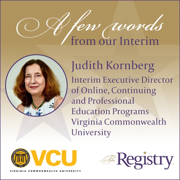 Best of luck to Registry Member Judith Kornberg as she continues her placement as Interim Executive Director of Online, Continuing and Professional Education Programs at Virginia Commonwealth University