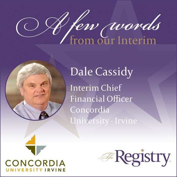 Registry Member Dale Cassidy is drawing on his 30+ years of experience to help make a difference as Interim Chief Financial Officer at Concordia University Irvine