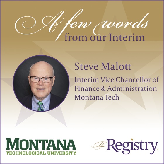It has been a pleasure to work with Registry Member Steve Malott and to help place him as Vice Chancellor of Finance & Administration at Montana Technological University