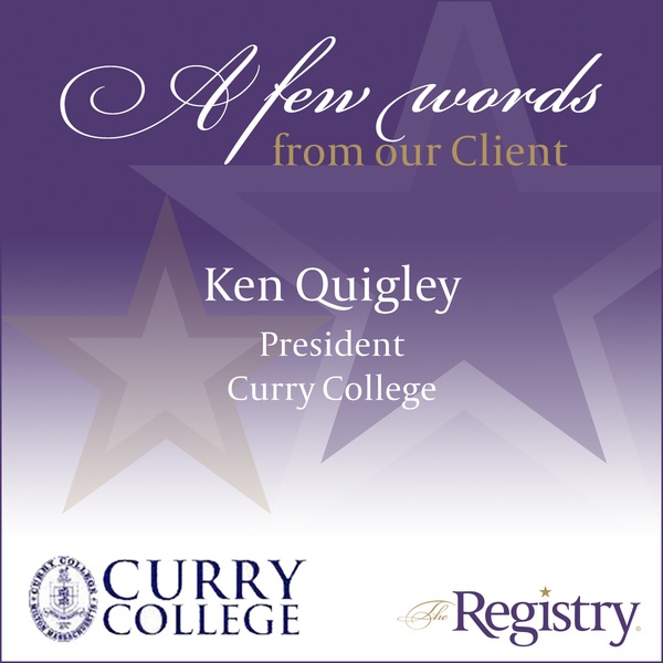 Thank you to Curry College President Ken Quigley for his amazing testimonial