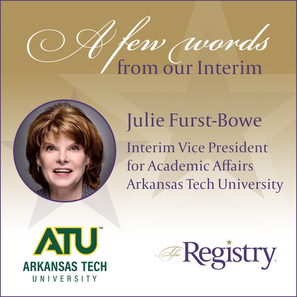 Best wishes to Registry Member Julie Furst-Bowe as she continues her placement as Interim Vice President for Academic Affairs at Arkansas Tech University