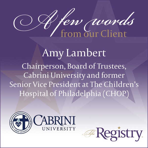 We were honored to help Amy Lambert, Chairperson, Board of Trustees, Cabrini University and former Senior Vice President at Children's Hospital of Philadelphia (CHOP)