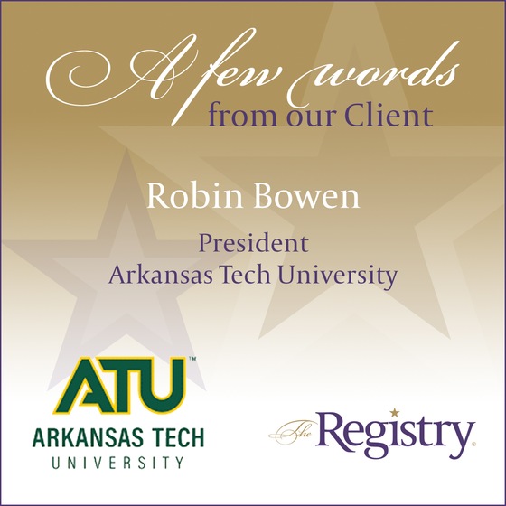 There is nothing better than receiving client testimonials like this one from Robin Bowen, President of Arkansas Tech University.