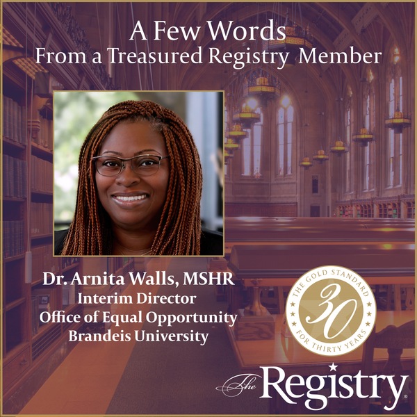Take a moment to read this lovely testimonial from Registry Member Dr. Arnita Walls, MSHR elaborating on her current interim placement process and experience as Interim Director of the Office of Equal Opportunity at Brandeis University.