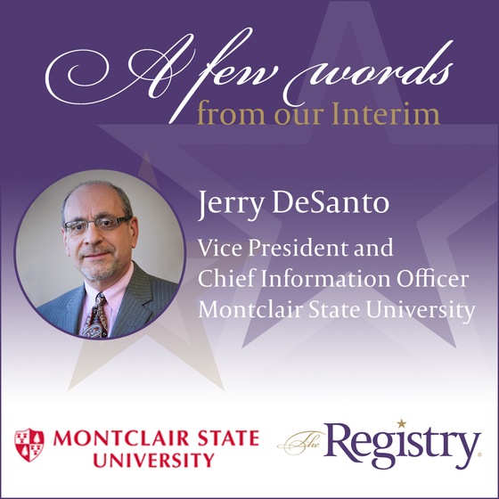 Best wishes to Registry Member Jerry DeSanto as he continues his placement as Vice President and Chief Information Officer at Montclair State University.
