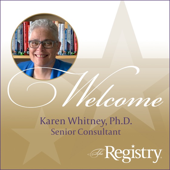 The Registry is proud to welcome Karen Whitney, Ph.D. as a Senior Consultant.