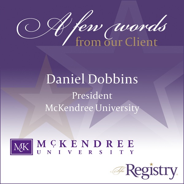 Our staff is humbled by this wonderful feedback from our client, Daniel Dobbins, President of McKendree University.