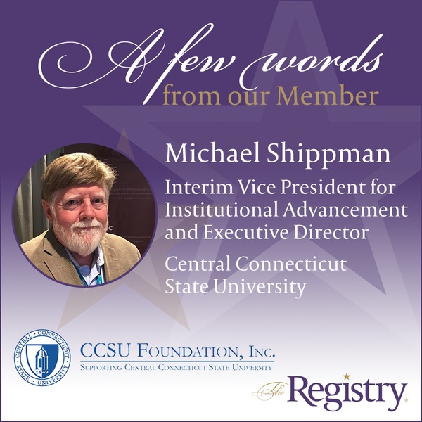 We’d like to thank Member Michael Shippman for this reflection on his experience working with The Registry. It was an honor to help you with your interim placement at Central Connecticut State University, and we wish you continued success.
