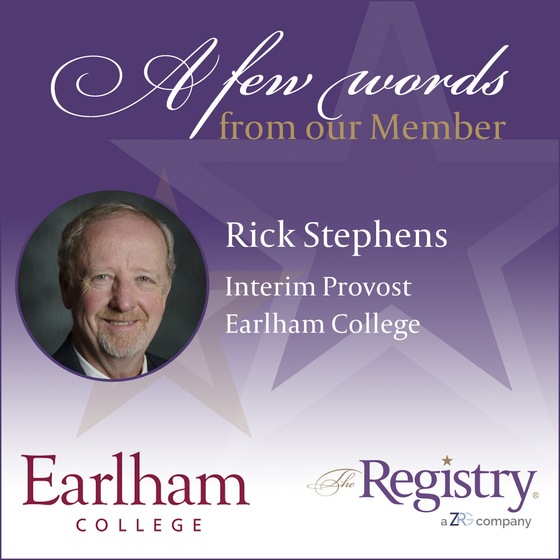It has been a pleasure working with Rick Stephens on multiple interim placements including his most recent one as Interim Provost at Earlham College.