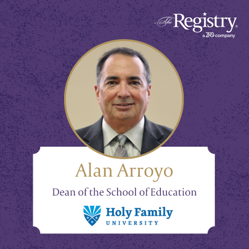 We are delighted to announce Alan Arroyo’s placement at Holy Family University as Interim Dean of the School of Education.