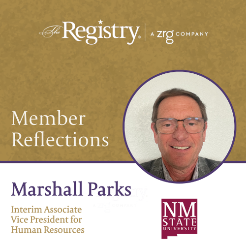We appreciate Registry Member Marshall Parks for sharing his insights as Interim Associate Vice President for Human Resources at New Mexico State University.