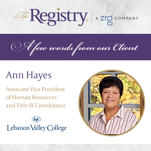 We are grateful to Ann Hayes, Associate Vice President of Human Resources and Title IX Coordinator at Lebanon Valley College, for sharing her experience working with The Registry.