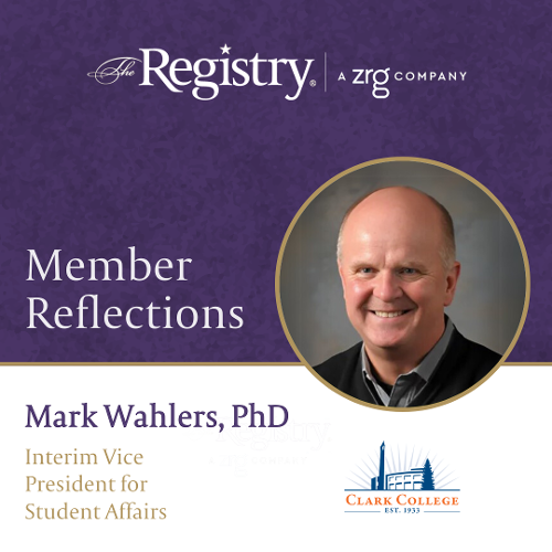 Thank you to Registry Member Mark Wahlers, PhD, for sharing his experience as Interim Vice President for Student Affairs at Clark College.