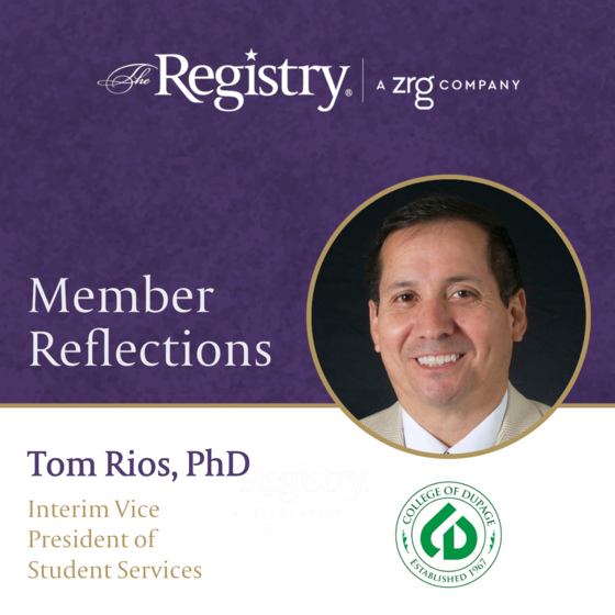 Thank you to Registry Member Tom Rios, PhD, for sharing his thoughts on his time as Interim Vice President of Student Services at the College of DuPage.
