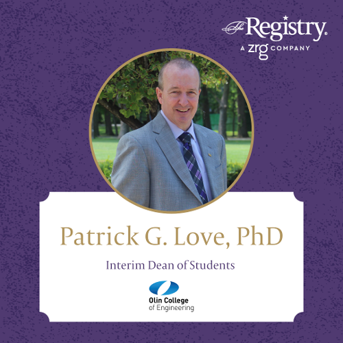 Congratulations to Registry Member Patrick G. Love, PhD, for his recent placement as Interim Dean of Students at the Olin College of Engineering.
