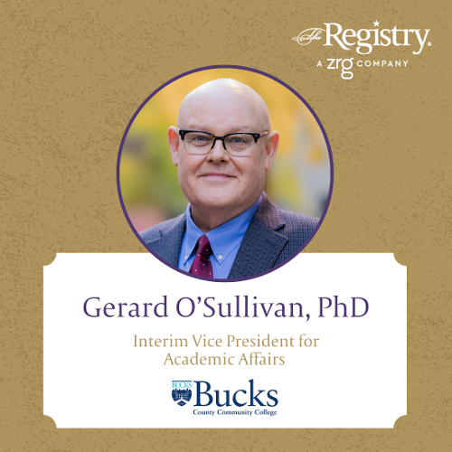 We are pleased to share that Registry Member Gerard O’Sullivan, PhD, is stepping into the role of Interim Vice President for Academic Affairs at Bucks County Community College.