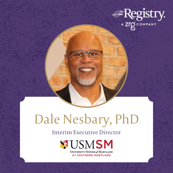 We are pleased to share that Registry Member Dale Nesbary, PhD, is now acting as Interim Executive Director at the University System of Maryland.