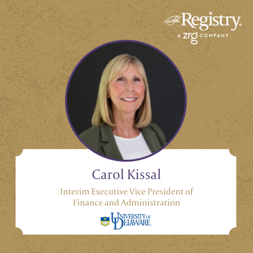Congratulations to Registry Member Carol Kissal for her role as Interim Executive Vice President of Finance and Administration at the University of Delaware.