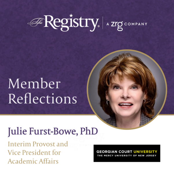 We thank Registry Member Julie Furst-Bowe, PhD for sharing her reflections on her position as Interim Provost and Vice President for Academic Affairs at Georgian Court University.
