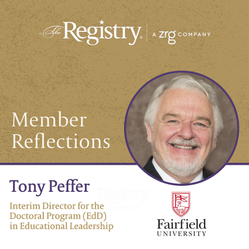 Thank you to Registry Member Tony Peffer for taking the time to reflect on your experience thus far as Interim Director for the Doctoral Program (EdD) in Educational Leadership at Fairfield University.