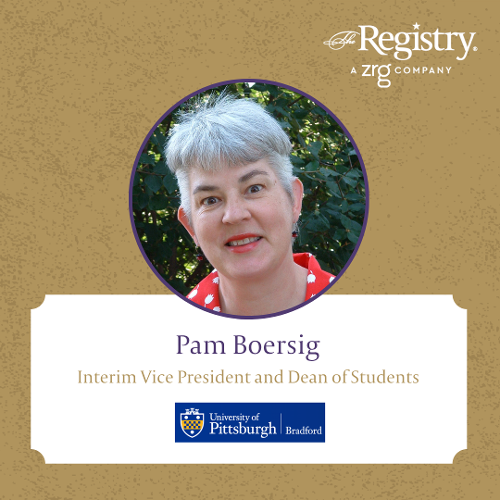 Congratulations to Registry Member Pam Boersig for her placement as Interim Vice President and Dean of Students at the University of Pittsburgh at Bradford.