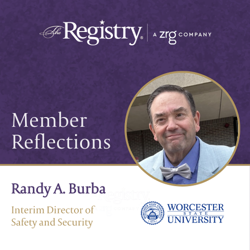 We thank Registry Member Randy A. Burba for sharing his insights from his role as Interim Director of Safety and Security at Worcester State University.